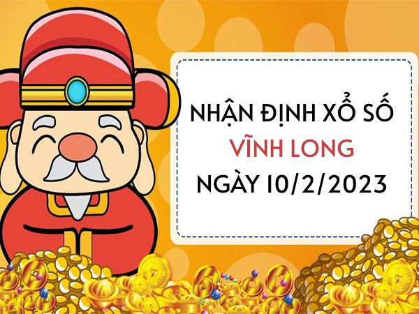 Nhận định xổ số Vĩnh Long ngày 10/2/2023 thứ 6 hôm nay