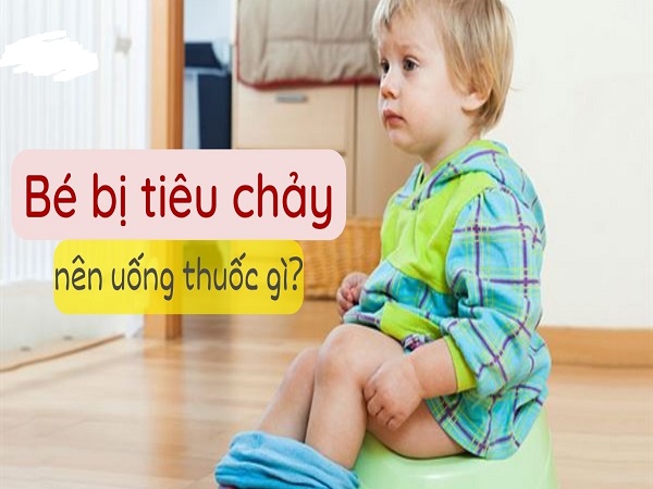 Trẻ bị tiêu chảy uống thuốc gì?