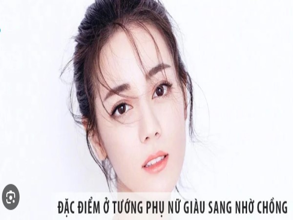 Tướng phụ nữ giàu sang nhờ chồng là gì?