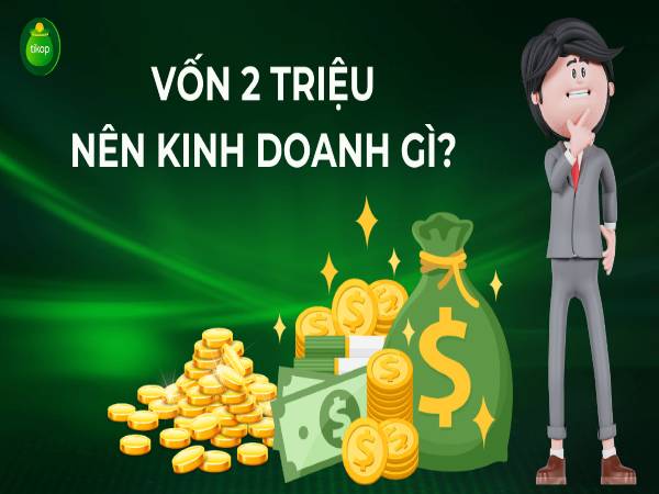 vốn 2 triệu nên kinh doanh gì