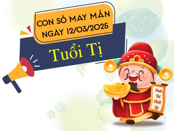 con số vàng tuổi Tị 12/3/2025
