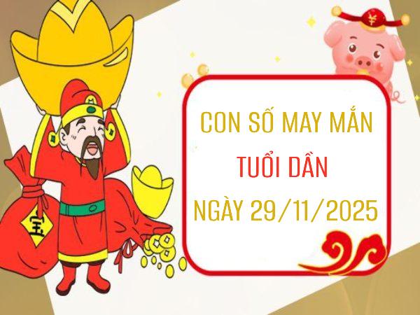 Giải mã con số may mắn tuổi Dần ngày 29/11/2025 chi tiết